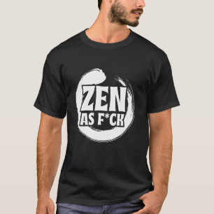 Zen As Fck Meditation Yoga Buddha Buddhism Zen T-Shirt