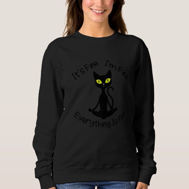 Zen Cat Its Fine I'm Fine Meditating Cat Sweatshirt (Front)