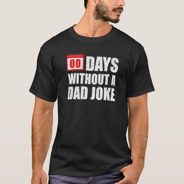 Zero 00 Days Without A Dad Joke  Sarcastic Witty S T-Shirt (Front)