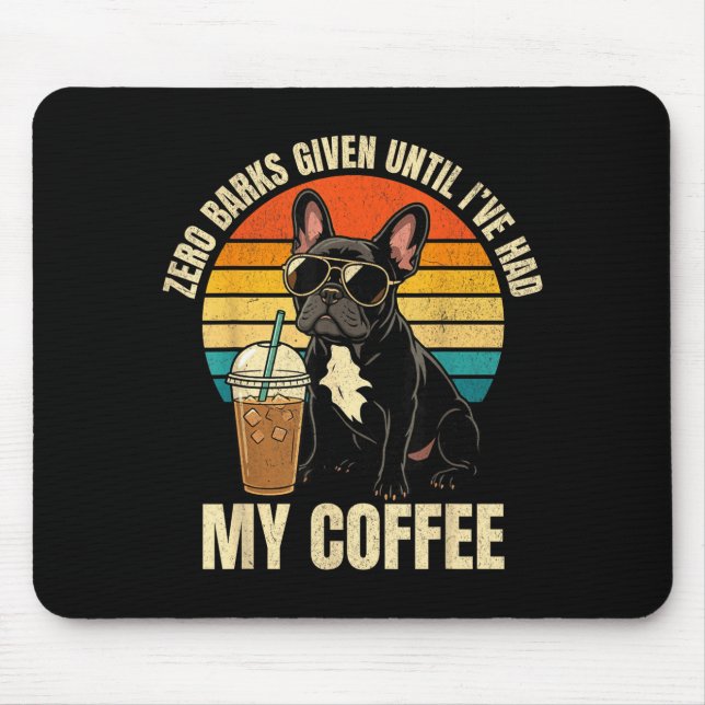 Zero barks given funny french bulldog iced coffee mouse pad (Front)
