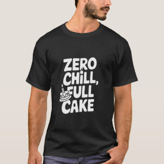 Zero Chill Full Cake T-Shirt