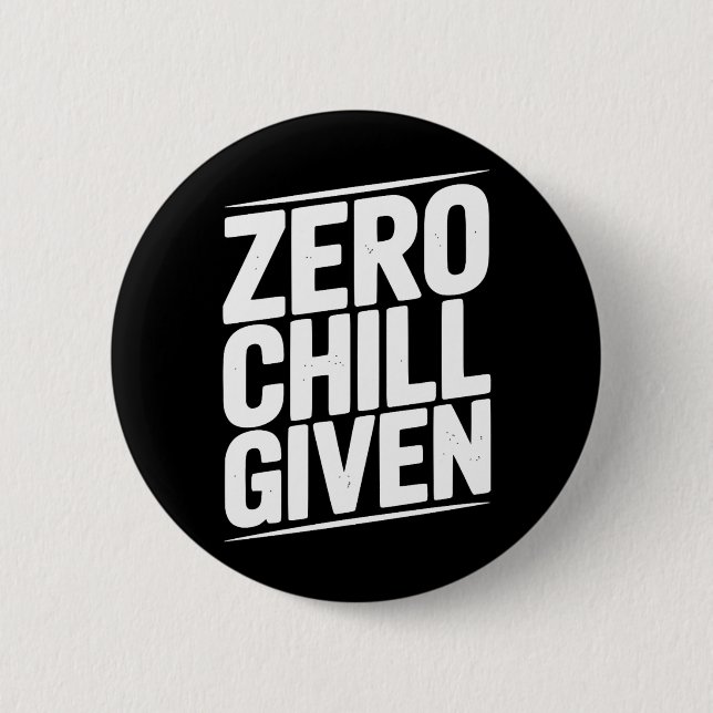 Zero Chill Given Funny Sarcastic Humour Quote 6 Cm Round Badge (Front)
