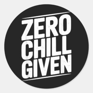 Zero Chill Given Funny Sarcastic Humour Quote Classic Round Sticker