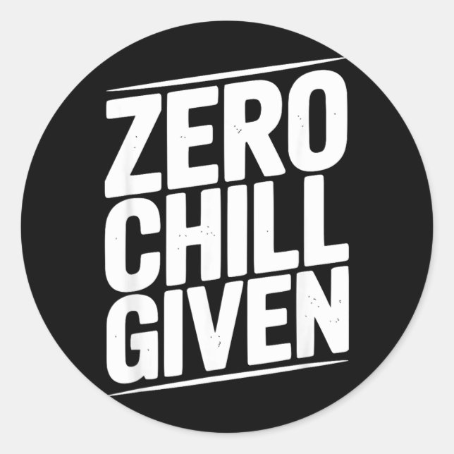 Zero Chill Given Funny Sarcastic Humour Quote Classic Round Sticker (Front)