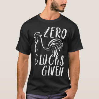 Zero Clucks Given Chicken Amp Farmer T-Shirt