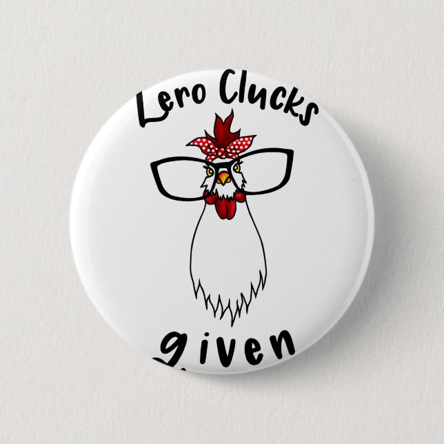Zero Clucks Given Funny Chicken Farm Farmer Rooste 6 Cm Round Badge (Front)