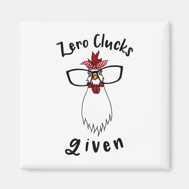 Zero Clucks Given Funny Chicken Farm Farmer Rooste Magnet (Front)