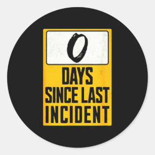 Zero days since last incident funny classic round sticker