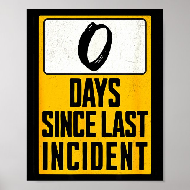 Zero days since last incident funny  poster (Front)