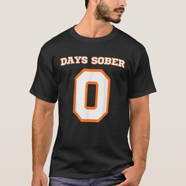 Zero Days Sober Funny Drinking Zero Or 0 Days Sobe T-Shirt (Front)
