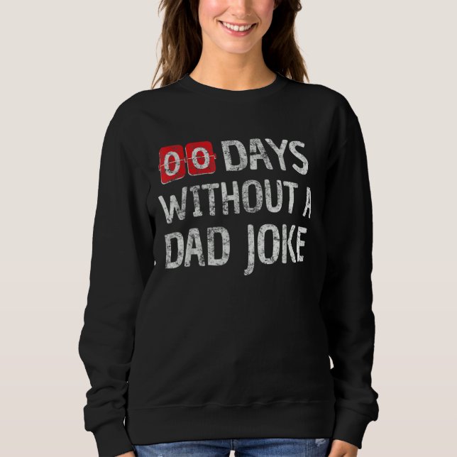 Zero Days Without A Dad Joke I For Men Dad Father Sweatshirt (Front)