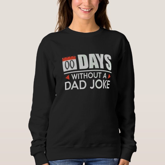 Zero Days Without A Dad Joke Sweatshirt (Front)