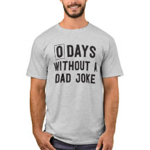 Zero Days Without A Dad Joke T-shirt