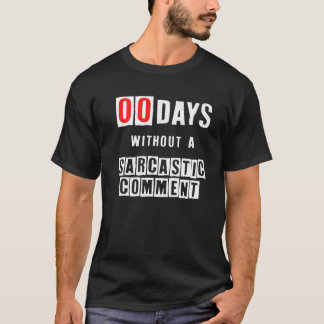 Zero Days Without A Sarcastic Comment  Funny Humou T-Shirt