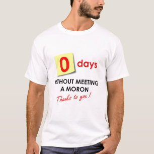 Zero Days Without Meeting a Moron T-Shirt
