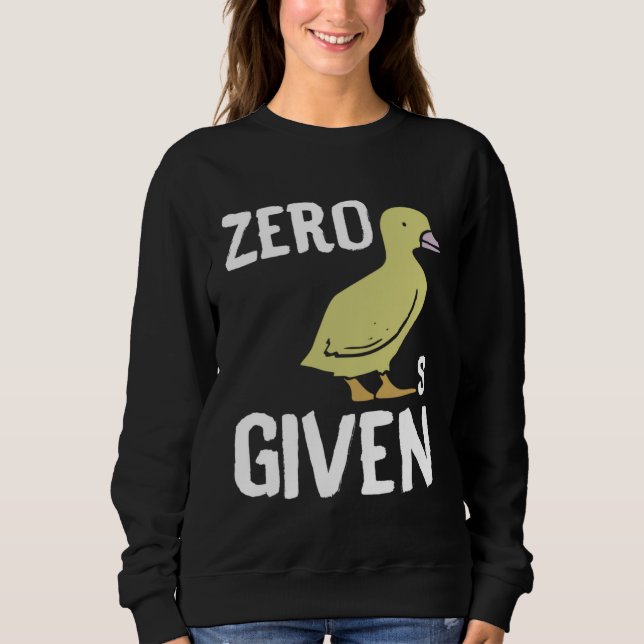 Zero Ducks Given  Duck Sweatshirt (Front)