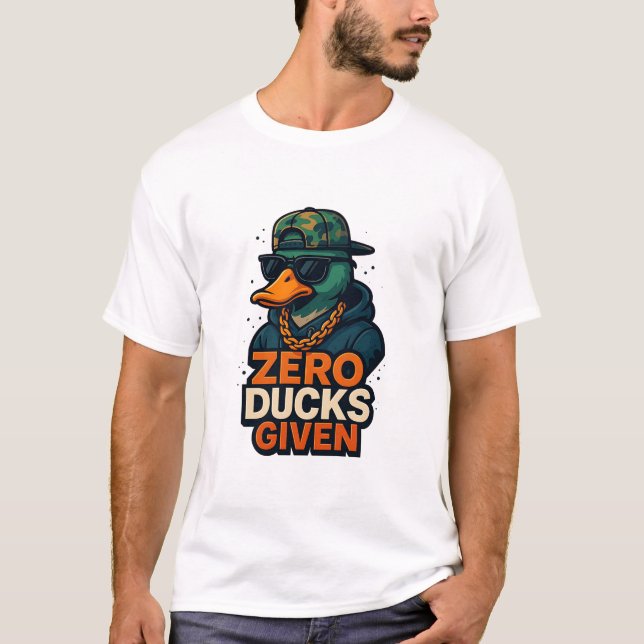 Zero Ducks Given – Funny Sarcastic Humor T-Shirt (Front)