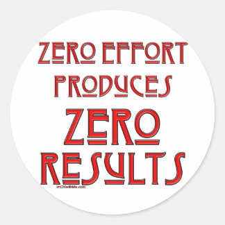Zero Effort... Classic Round Sticker