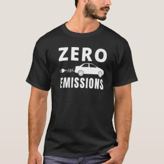 Zero Emissions 100 Of The Time EV Car Electric Car T-Shirt