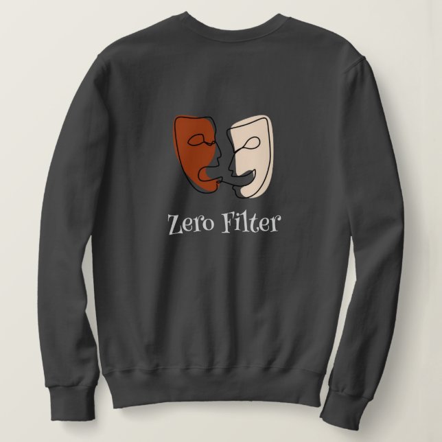 Zero Filter Sweatshirt - Bold and Real (Design Back)
