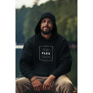 Zero Flex Given Modern Quote Design Hoodie