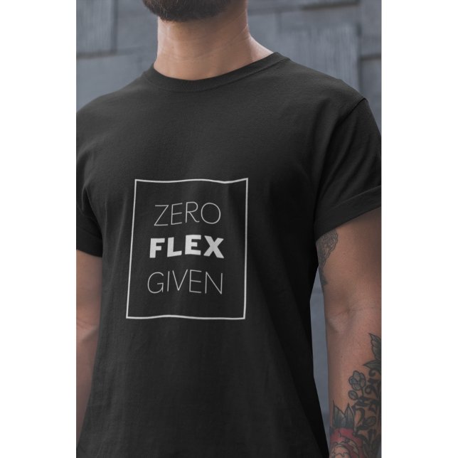 Zero Flex Given Modern Quote Design T-Shirt (Creator Uploaded)