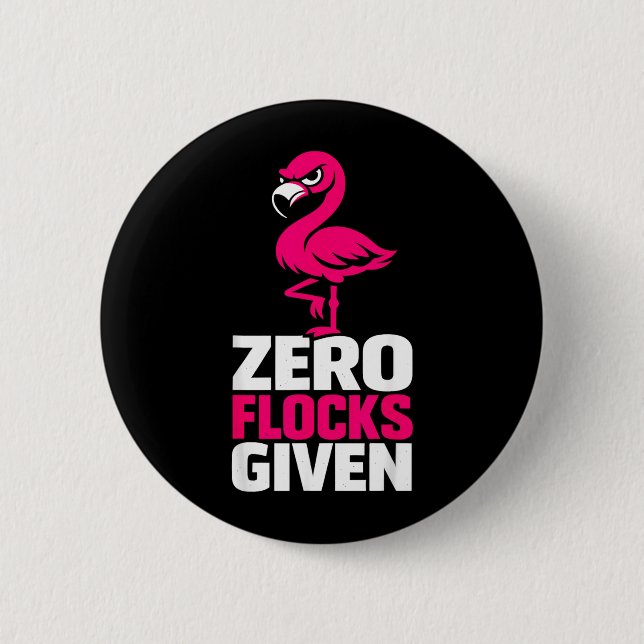 Zero Flocks Given Flamingo Funny Sarcastic Bird 6 Cm Round Badge (Front)