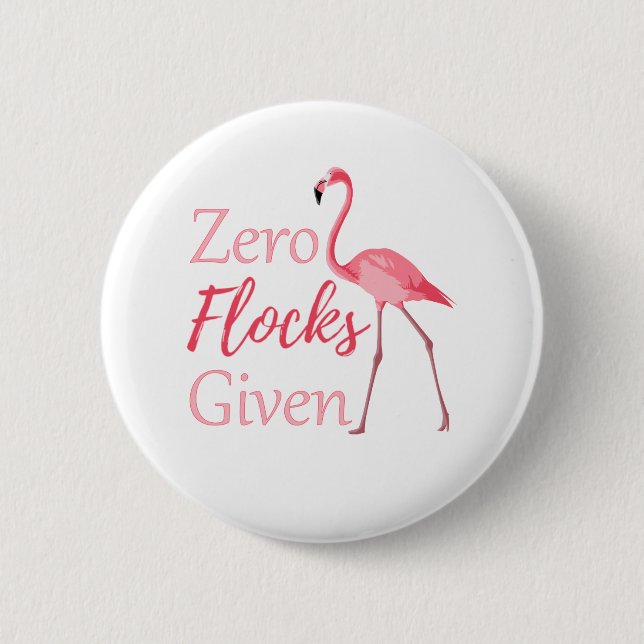 Zero Flocks Given Funny Flamingo 6 Cm Round Badge (Front)