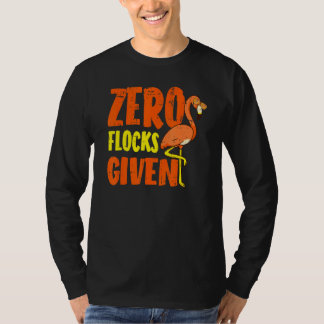 Zero Flocks Given Pink Flamingo Wading Bird T-Shirt