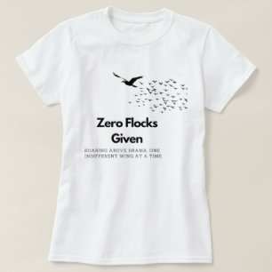 Zero Flocks Given Sweatshirt T-Shirt
