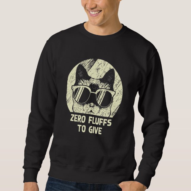 Zero Fluffs To Give Cat   Cat Mom Kitten Cat Dad   Sweatshirt (Front)