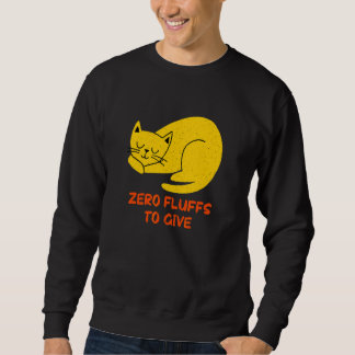 Zero Fluffs to Give Cat Cat Mum Kitten Cat Dad Sweatshirt