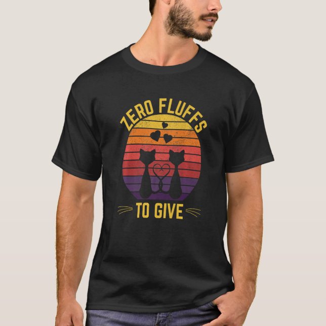 Zero Fluffs to Give Cat  Cat Mum Kitten Cat Dad T-Shirt (Front)