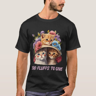 Zero Fluffso Give Cat Cat Mum Kitten Cat Dad funny T-Shirt