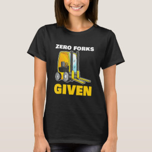 Zero Forks Given for all Construction worker T-Shirt