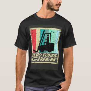 Zero Forks Given Forklift Certified Shirt Warehous