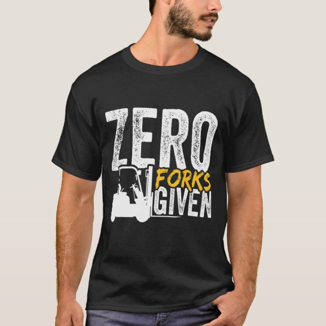 Zero forks given forklift certified T-Shirt (Front)
