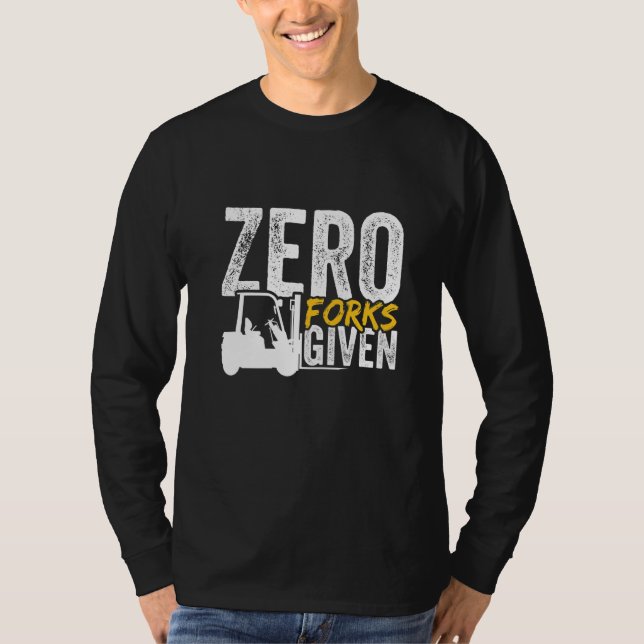 Zero forks given forklift certified T-Shirt (Front)