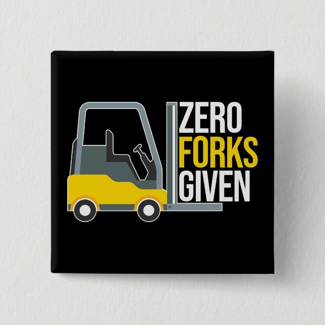 Zero Forks Given Funny Forklift Pun 15 Cm Square Badge (Front)