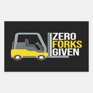 Zero Forks Given Funny Forklift Pun Rectangular Sticker