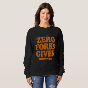 Zero Forks Given Sarcastic Retro Sweatshirt