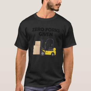 Zero forks given   T-Shirt