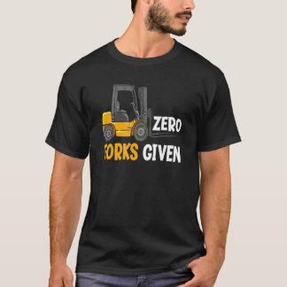 Zero Forks Given Warehouse Forklift Operator 1 T-Shirt