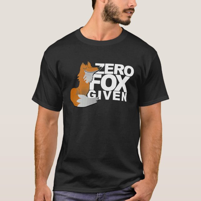 Zero Fox Given  Fox  Gag T-Shirt (Front)