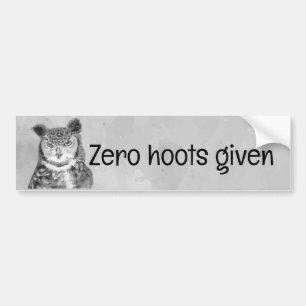 Zero Hoots Given Sarcastic Fun  Bumper Sticker