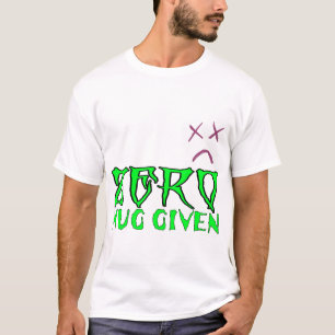 Zero hug given T-Shirt