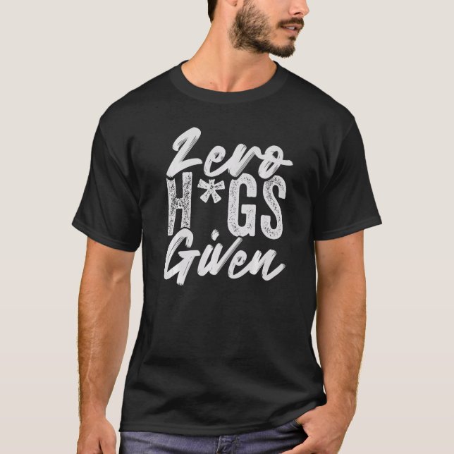 Zero Hugs Given - Funny Sarcasm - Irony Saying Pre T-Shirt (Front)