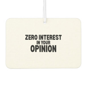 Zero Interest In Your Opinion Car Air Freshener