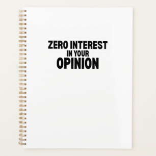 Zero Interest In Your Opinion Daily Planner