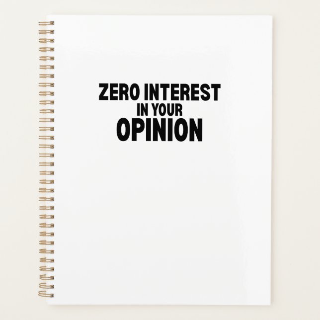 Zero Interest In Your Opinion Daily Planner (Front)